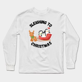 Sleighing to Christmas, Christmas humor Long Sleeve T-Shirt